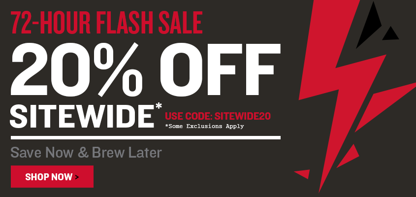 72-hour FLASH SALE 20% Off Sitewide Save Now & Brew Later Use Promo Code SITEWIDE20