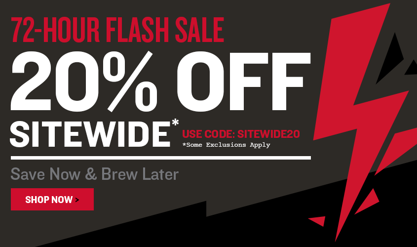 72-hour FLASH SALE 20% Off Sitewide Save Now & Brew Later Use Promo Code SITEWIDE20