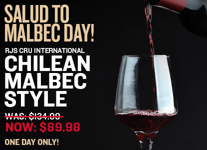 Salud to Malbec Day! Raise a Glass to This Full-Bodied Favorite  $45 Off RJS Cru International Chilean Malbec Style WAS: $134.99 NOW: $89.98