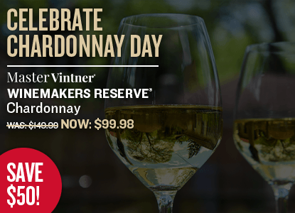 Advertisement for Celebrate Chardonnay Day Master Vintner Winemakers Reserve Chardonnay Was $149.99 Now $99.98 Save $50 with two wine glasses.