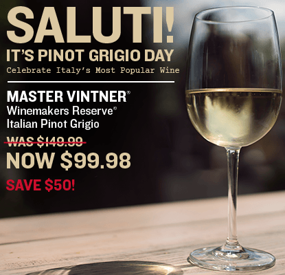 Saluti! It’s Pinot Grigio Day. Celebrate Italy’s Most Popular Wine. Save $50 on Master Vintner® Winemaker's Reserve® Italian Pinot Grigio Wine Kit. Now $99.98 over an image of a glass of Pinot Grigio outside on a sunny day.